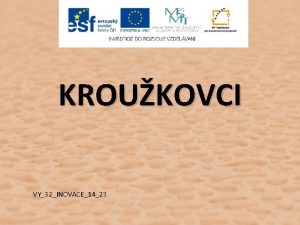 KROUKOVCI VY32INOVACE1423 Kroukovci maj stejnomrn lnkovan tlo jednotliv