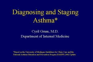 Diagnosing and Staging Asthma Cyril Grum M D