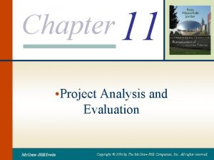 Chapter 11 Project Analysis and Evaluation Mc GrawHillIrwin