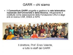 GARR chi siamo Il Consortium GARR progetta e