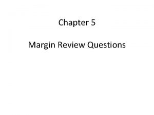 Chapter 5 Margin Review Questions What different answers