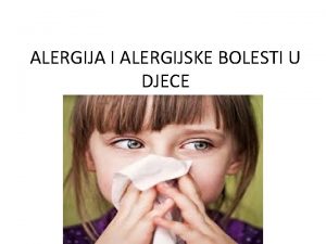 ALERGIJA I ALERGIJSKE BOLESTI U DJECE ALERGIJAje preosjetljivost