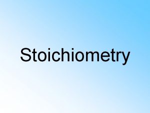 Stoichiometry Stoichiometry The Proportional relationship between two or