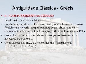 Antiguidade Clssica Grcia 1 CARACTERSTICAS GERAIS Localizao pennsula