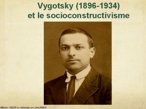 Vygotsky 1896 1934 et le socioconstructivisme Maurice TARDIF