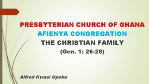 PRESBYTERIAN CHURCH OF GHANA AFIENYA CONGREGATION THE CHRISTIAN