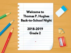 Welcome to Thomas P Hughes BacktoSchool Night 2018