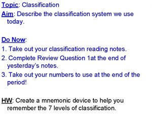 Topic Classification Aim Describe the classification system we