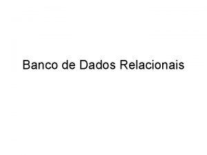 Banco de Dados Relacionais Tabelas DB Relacionais so