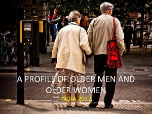 A PROFILE OF OLDER MEN AND OLDER WOMEN