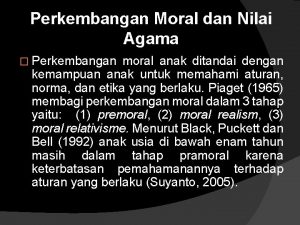 Perkembangan Moral dan Nilai Agama Perkembangan moral anak