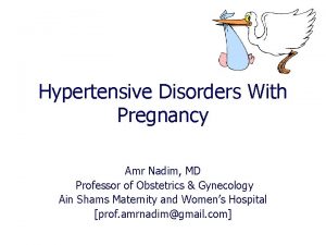 Hypertensive Disorders With Pregnancy Amr Nadim MD Professor