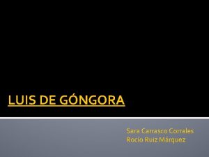 LUIS DE GNGORA Sara Carrasco Corrales Roco Ruiz