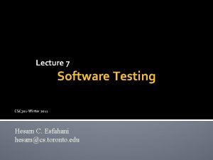 Lecture 7 Software Testing CSC 301 Winter 2011