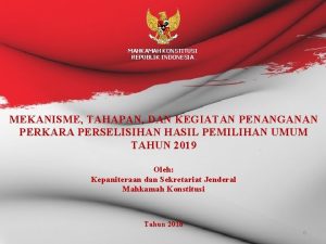 MAHKAMAH KONSTITUSI REPUBLIK INDONESIA MEKANISME TAHAPAN DAN KEGIATAN