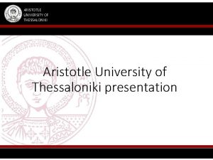 ARISTOTLE UNIVERSITY OF THESSALONIKI Aristotle University of Thessaloniki