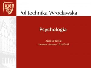 Psychologia Jolanta Babiak Semestr zimowy 20182019 Warunki zaliczenia