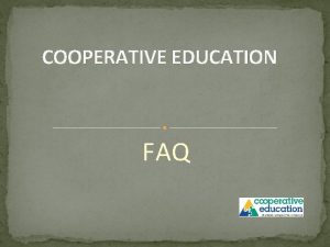 COOPERATIVE EDUCATION FAQ What is Cooperative Education It