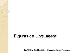 Figuras de Linguagem Prof Flvia Rossi R Albino