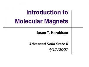 Introduction to Molecular Magnets Jason T Haraldsen Advanced
