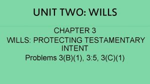 UNIT TWO WILLS CHAPTER 3 WILLS PROTECTING TESTAMENTARY