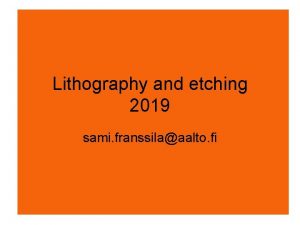 Lithography and etching 2019 sami franssilaaalto fi Outline