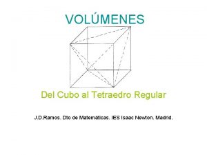 VOLMENES Del Cubo al Tetraedro Regular J D