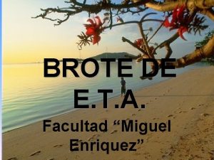 BROTE DE E T A Facultad Miguel Enriquez