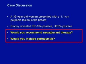 Case Discussion A 35 yearold woman presented with