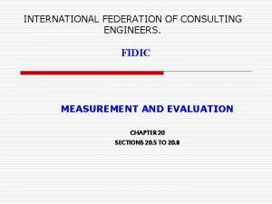 INTERNATIONAL FEDERATION OF CONSULTING ENGINEERS FIDIC MEASUREMENT AND