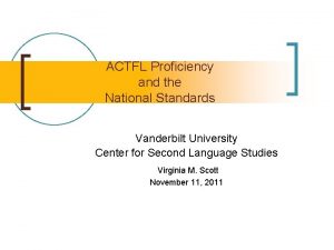 ACTFL Proficiency and the National Standards Vanderbilt University