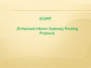 EIGRP Enhanced Interior Gateway Routing Protocol WHAT IS