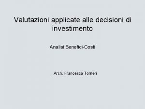 Valutazioni applicate alle decisioni di investimento Analisi BeneficiCosti