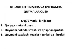 KERAKLI KORINISHDA VA OLCHAMDA QUYMALAR OLISH Oquv modul