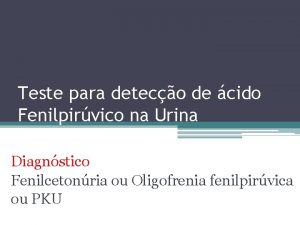 Teste para deteco de cido Fenilpirvico na Urina