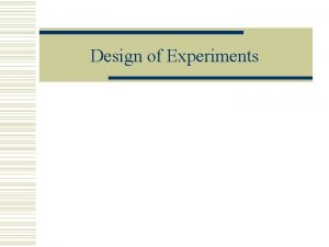 Design of Experiments Principles of Experimental Design w