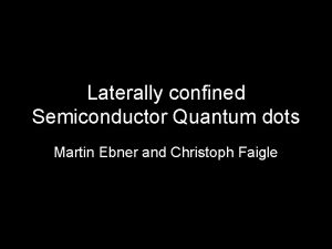 Laterally confined Semiconductor Quantum dots Martin Ebner and
