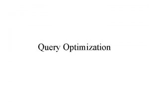 Query Optimization Query Optimization Process simplified a bit