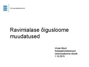 Ravimialase igusloome muudatused Vivian Murd Sotsiaalministeeriumi ravimiosakonna nunik