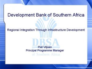 Development Bank of Southern Africa Regional Integration Through