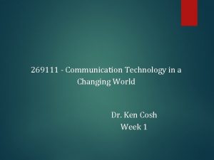 269111 Communication Technology in a Changing World Dr