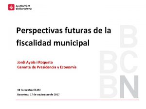 Perspectivas futuras de la fiscalidad municipal Jordi Ayala