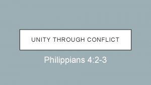 UNITY THROUGH CONFLICT Philippians 4 2 3 PHILIPPIANS