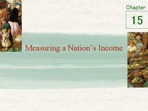 Chapter 15 Measuring a Nations Income Microeconomics vs