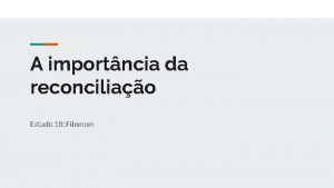 A importncia da reconciliao Estudo 18 Filemom Introduo