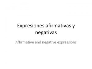 Expresiones afirmativas y negativas Affirmative and negative expressions