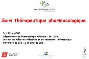 Suivi thrapeutique pharmacologique D DEPLANQUE Dpartement de Pharmacologie