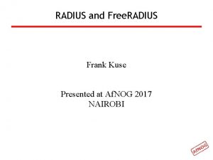 RADIUS and Free RADIUS Frank Kuse Presented at