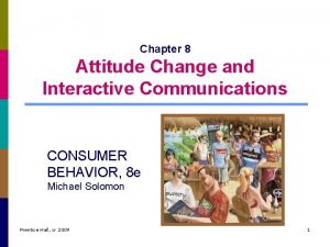 Chapter 8 Attitude Change and Interactive Communications CONSUMER