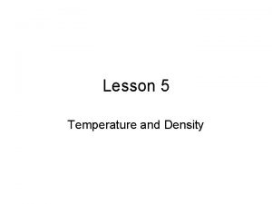 Lesson 5 Temperature and Density Lesson 5 Temperature